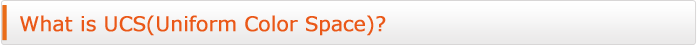 What is UCS(Uniform Color Space)?