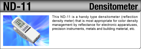 [Densitometer / ND-11] This ND-11 is a handy type densitometer (reflection density meter) that is most appropriate for color density management by reflectance for electronic apparatuses, precision instruments, metals and building material, etc.