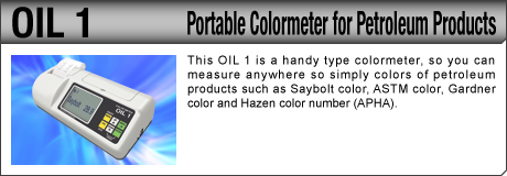 [Portable Colormeter for Petroleum Products / OIL 1] This OIL 1 is a handy type colormeter, so you can measure anywhere so simply colors of petroleum products such as Saybolt color, ASTM color, Gardner color and Hazen color number (APHA).