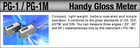 [Handy Gloss Meter / PG-1, PG-1M] Compact, light-weight, battery-operated and simple operation. It conforms to the gloss standards of JIS, ISO, ASTM, and DIN. You can measure three angles ( 20º, 60º and 85º) instantaneously only by this instrument ( PG-1M ).