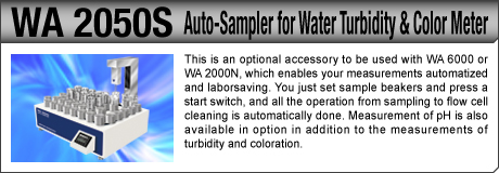 [Auto-Sampler for Water Turbidity & Color Meter / WA 2050S] This is an optional accessory to be used with WA 6000 or WA 2000N, which enables your measurements automatized and laborsaving. You just set sample beakers and press a start switch, and all the operation from sampling to flow cell cleaning is automatically done. Measurement of pH is also available in option in addition to the measurements of turbidity and coloration.