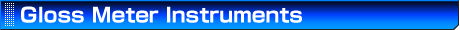 Products Line Up of Gloss Meter Instruments for Gloss Evalution of Metals, Papers, and Resigns.