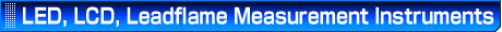 Products Line Up of LED, LCD, Leadflame Measurement Instruments for Luminocity Evalution of LED, LCD, and Leadflames.