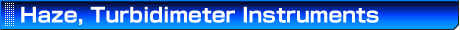 Products Line Up of Haze, Turbidimeter Instruments for Measurement of Filmes, Glasses, and Plastics.